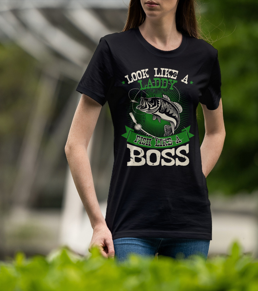Look Like A Laddy Fish Like A Boss T-Shirt