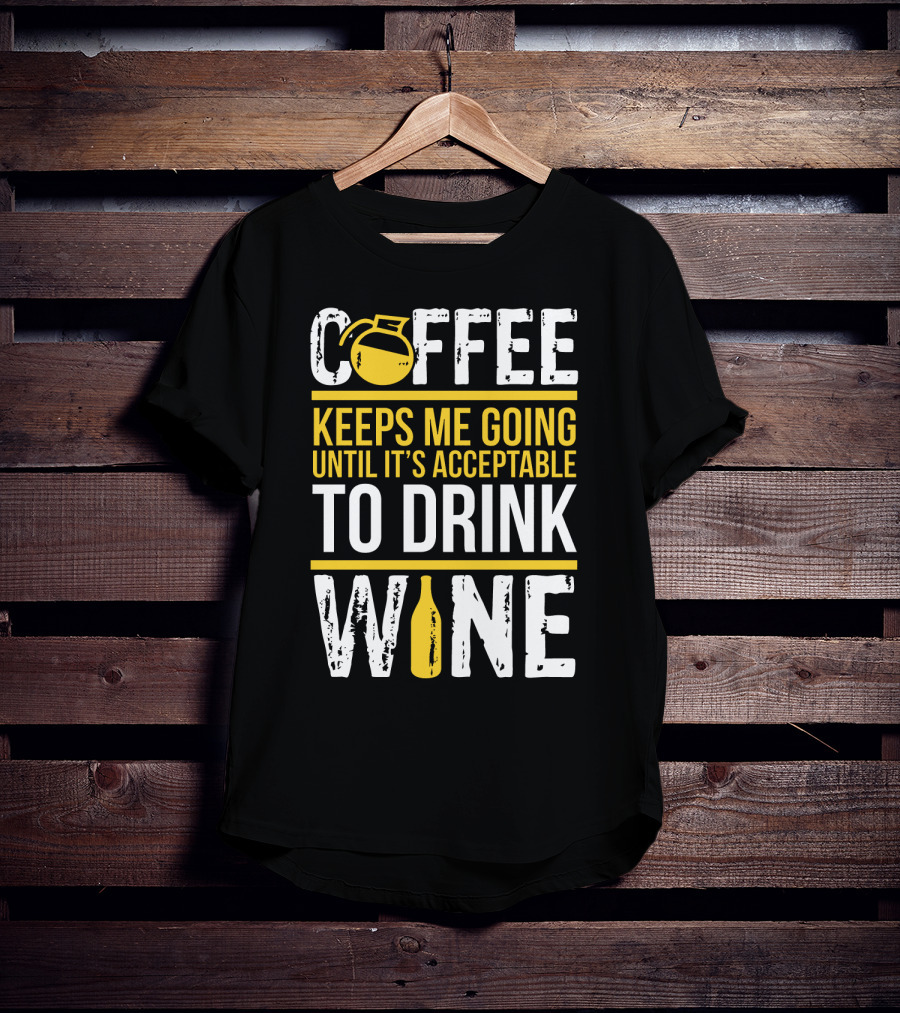 Coffee Keeps Me Going Until It's Acceptable To Drink Wine Flask And Bottle T-Shirt