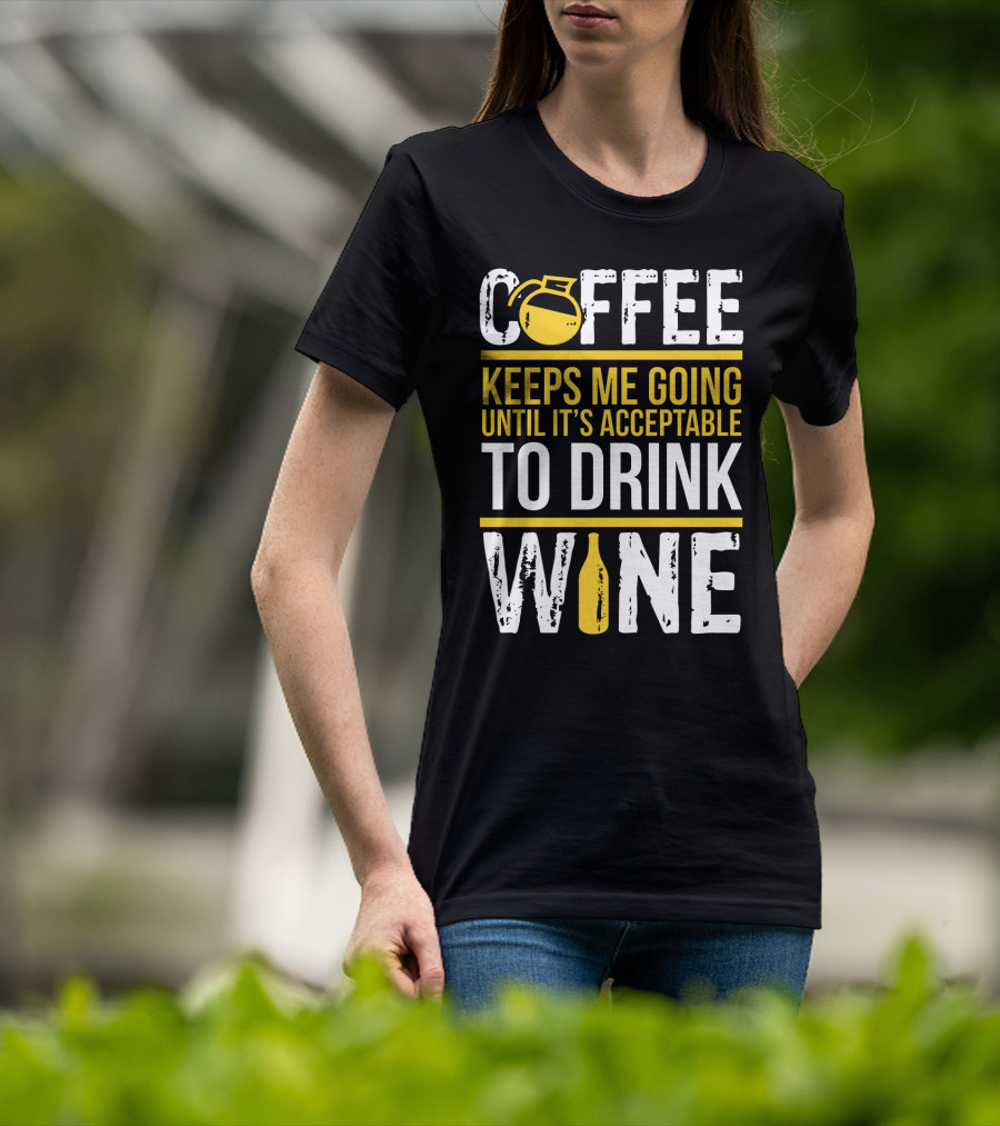 Coffee Keeps Me Going Until It's Acceptable To Drink Wine Flask And Bottle T-Shirt