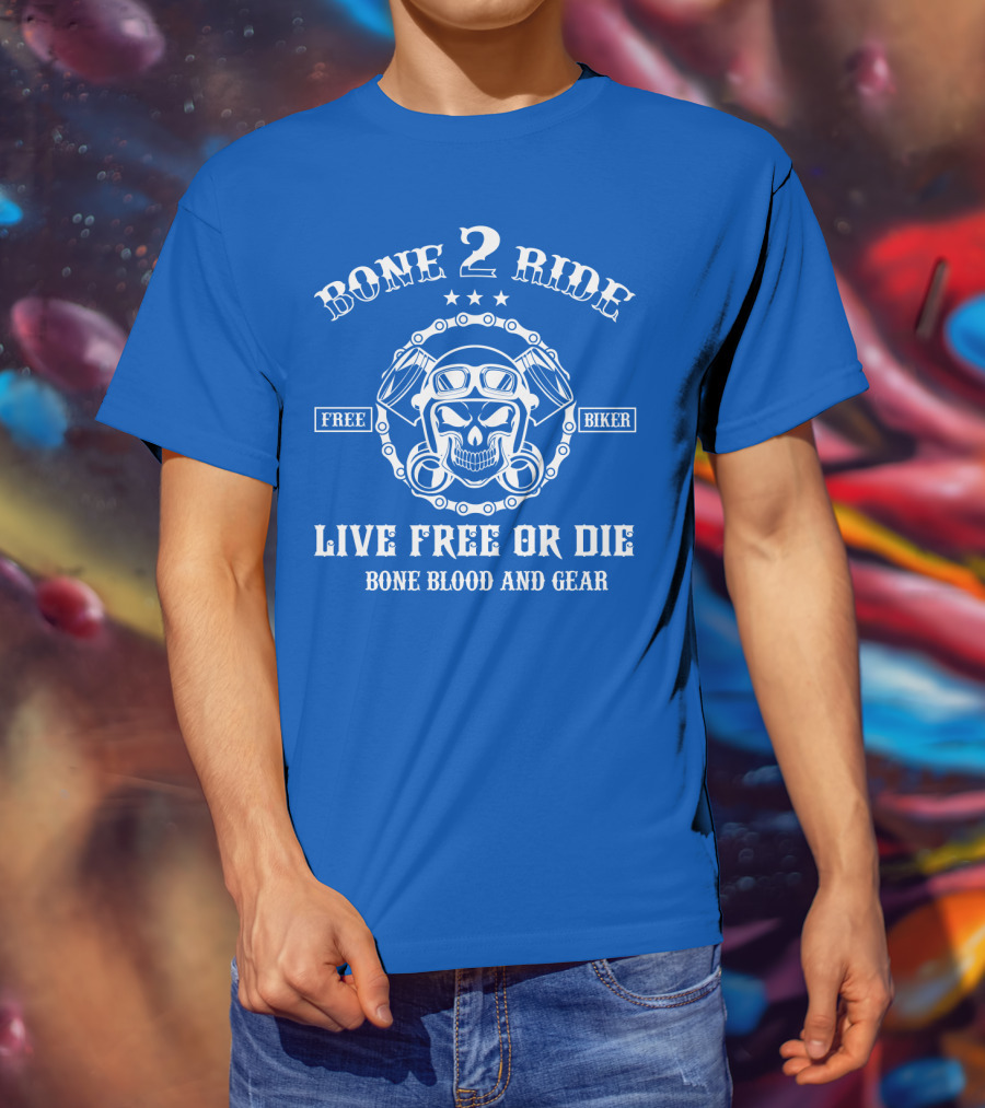 Bone 2 Ride Live Free OR Die Free Biker Bone Blood And Gear T-Shirt