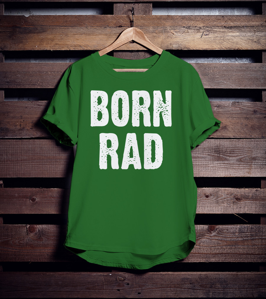 BORN RAD T-Shirt