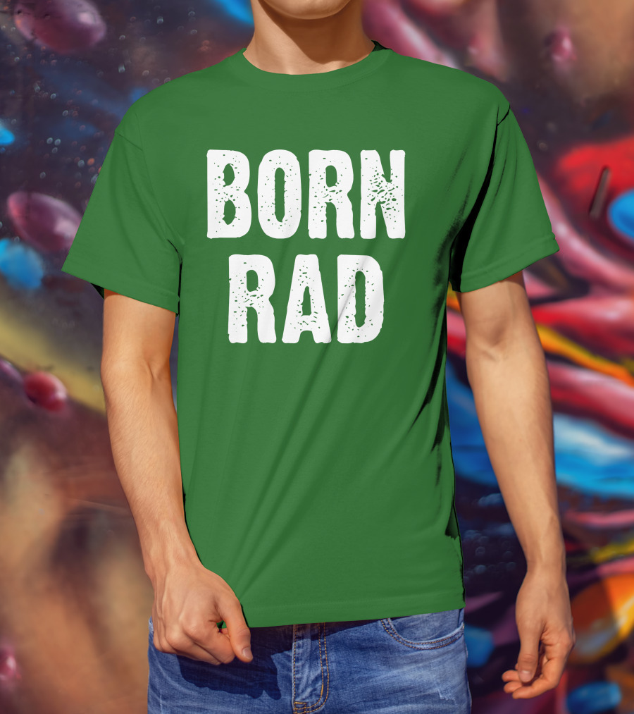 BORN RAD T-Shirt