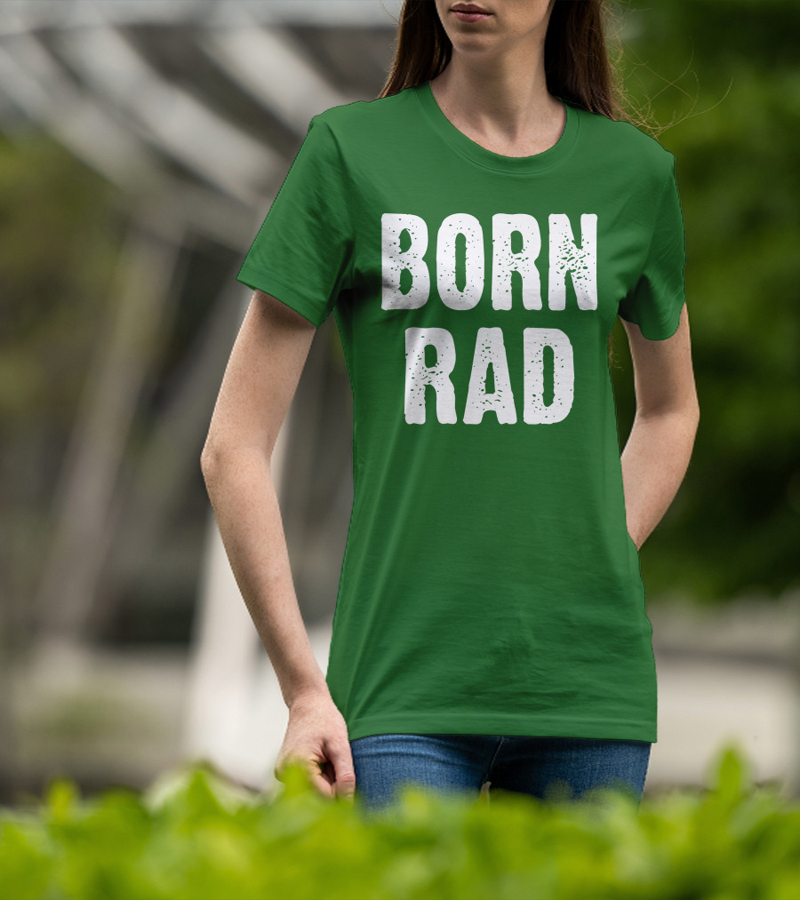 BORN RAD T-Shirt