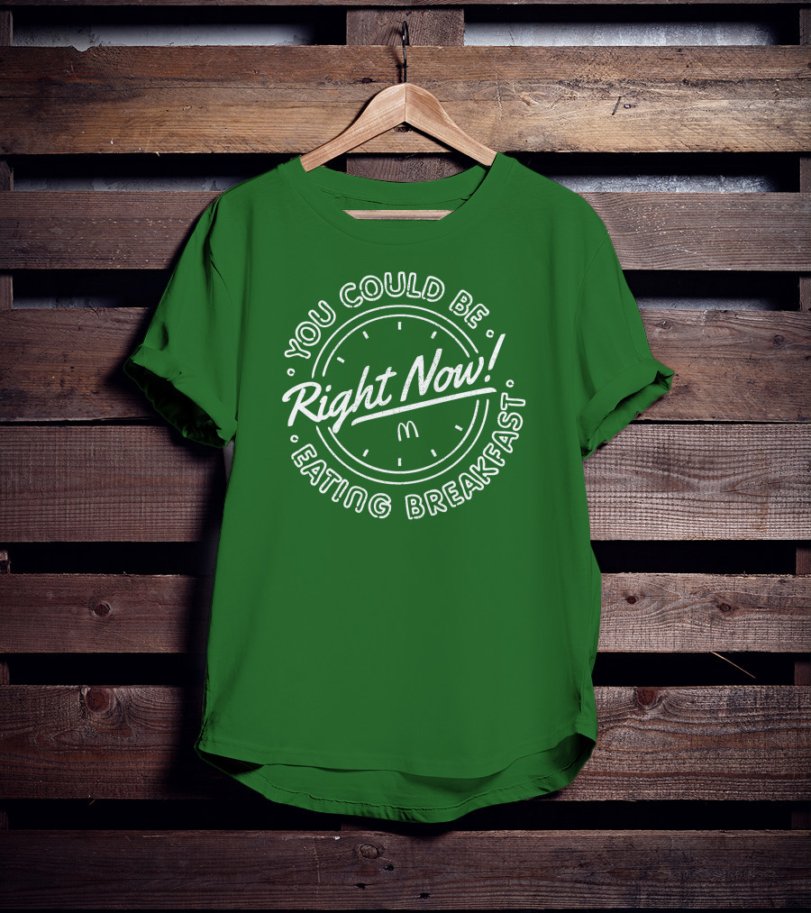 You Could Be Eating Breakfast Right Now McDonald's T-Shirt