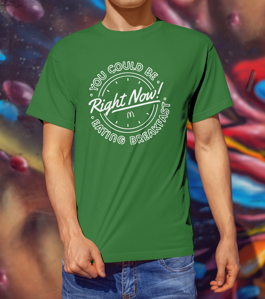 You Could Be Eating Breakfast Right Now McDonald's T-Shirt