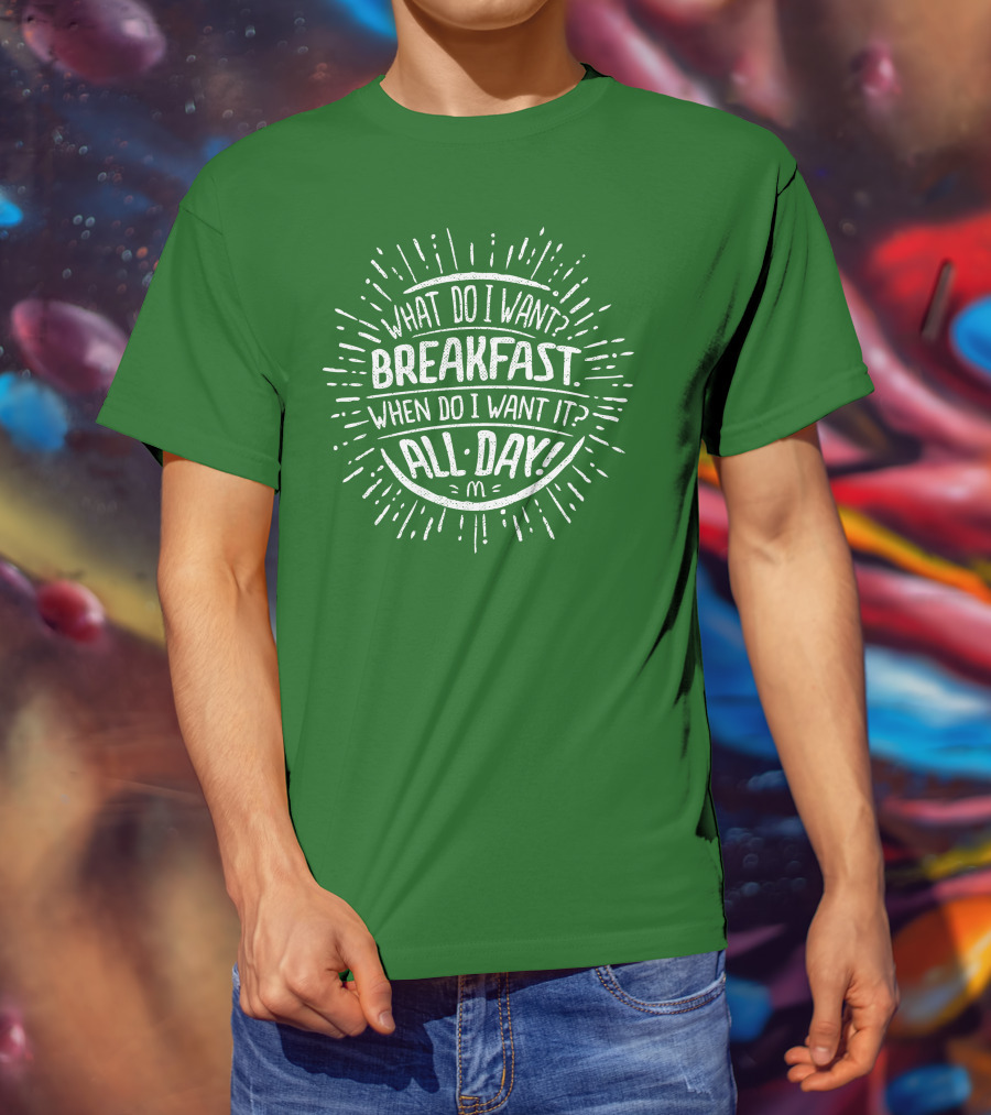 What Do I Want Breakfast When Do I Want It All Day T-Shirt