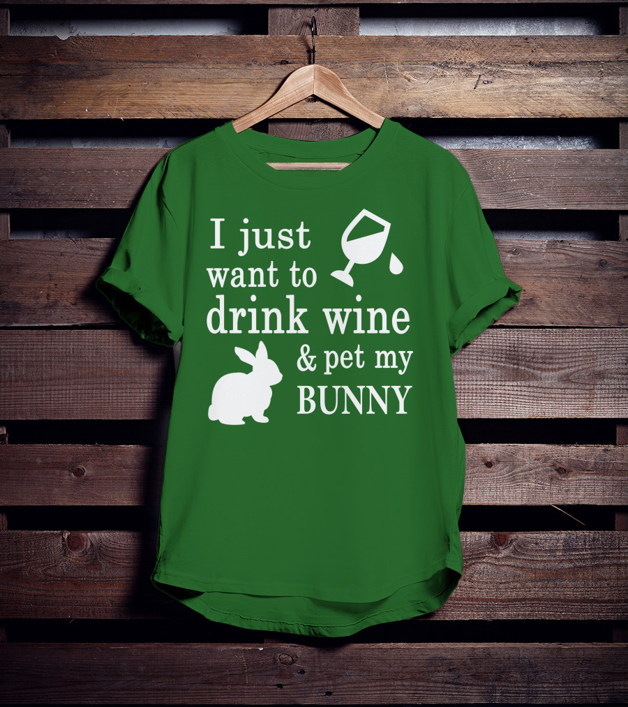 I Just Want To Drink Wine And Pet My Bunny T-Shirt