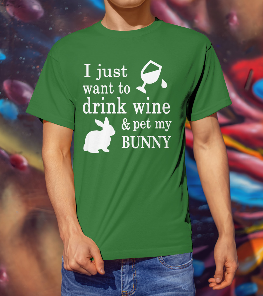 I Just Want To Drink Wine And Pet My Bunny T-Shirt