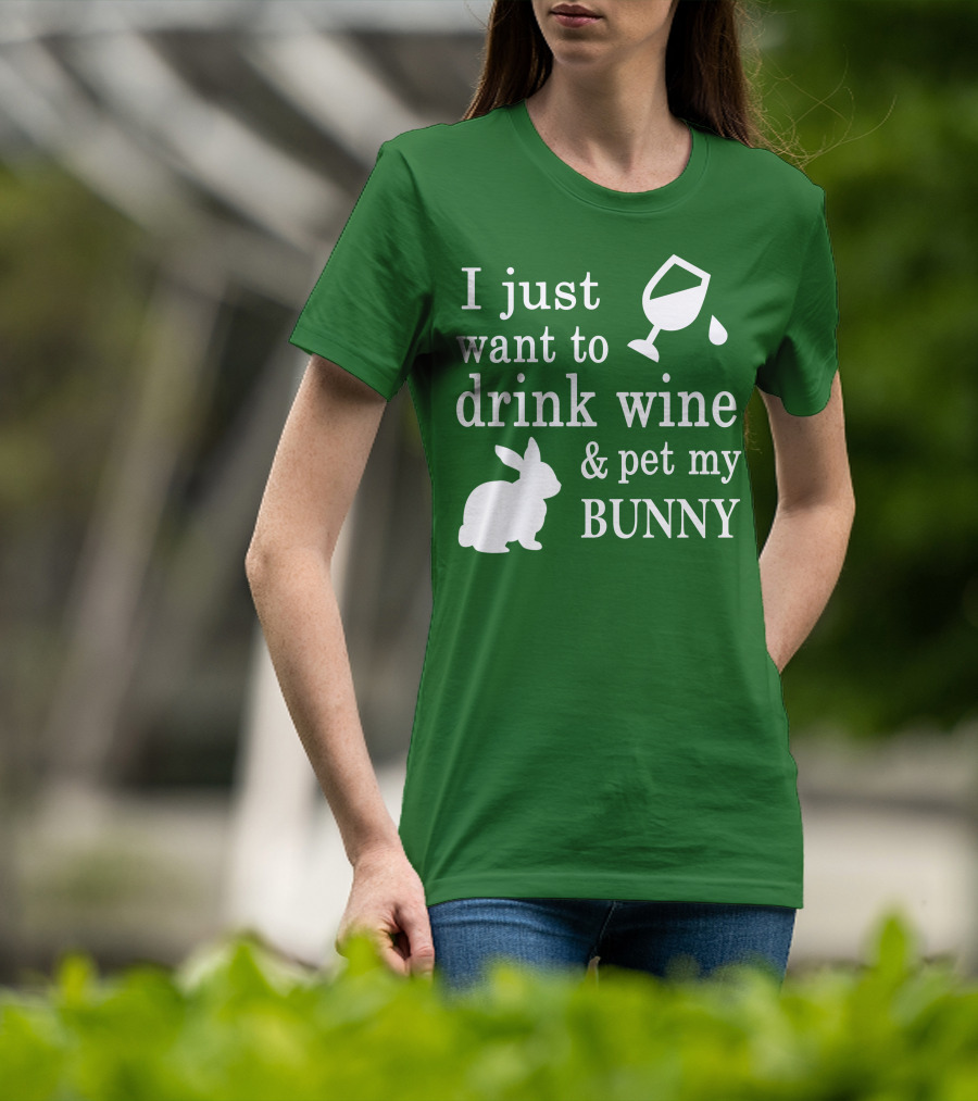 I Just Want To Drink Wine And Pet My Bunny T-Shirt