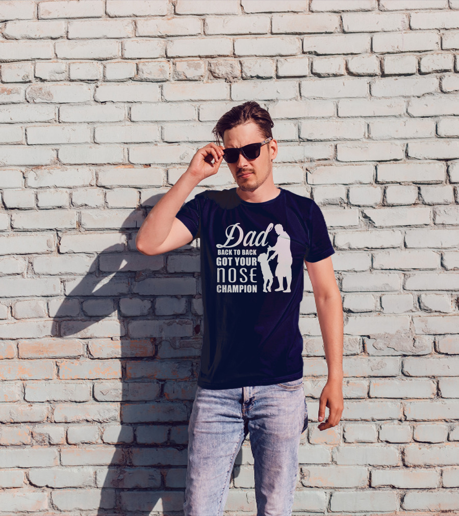 Dad Back To Back Got Your Nose Champion T-Shirt
