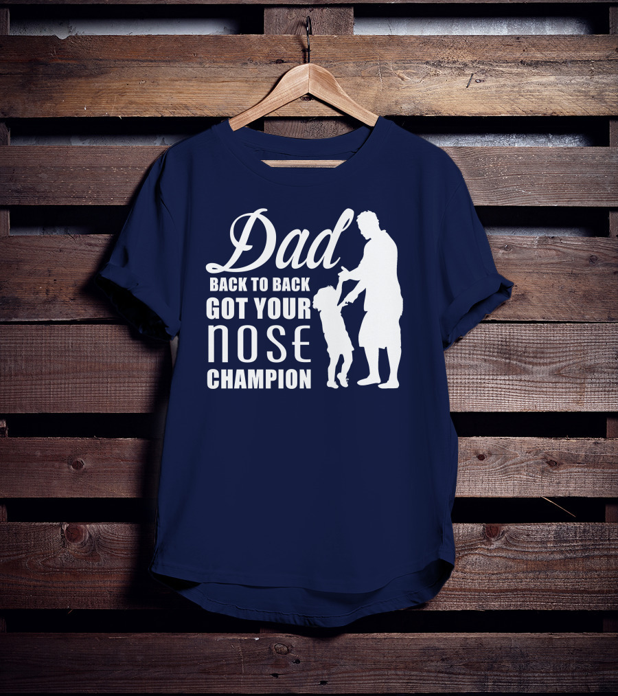 Dad Back To Back Got Your Nose Champion T-Shirt