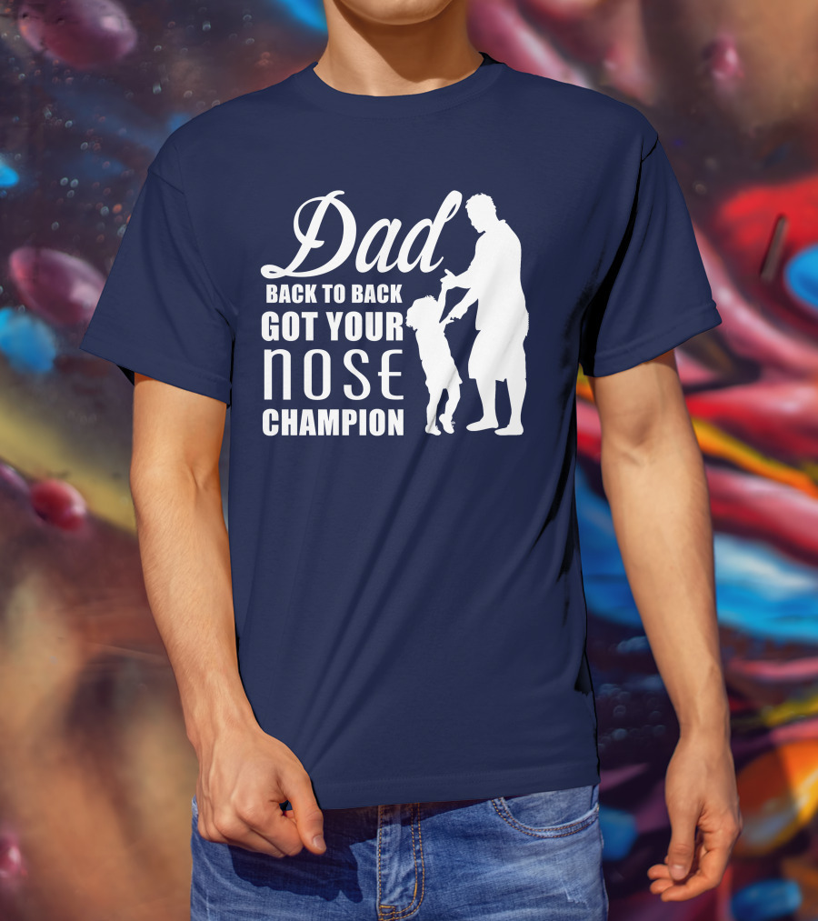 Dad Back To Back Got Your Nose Champion T-Shirt