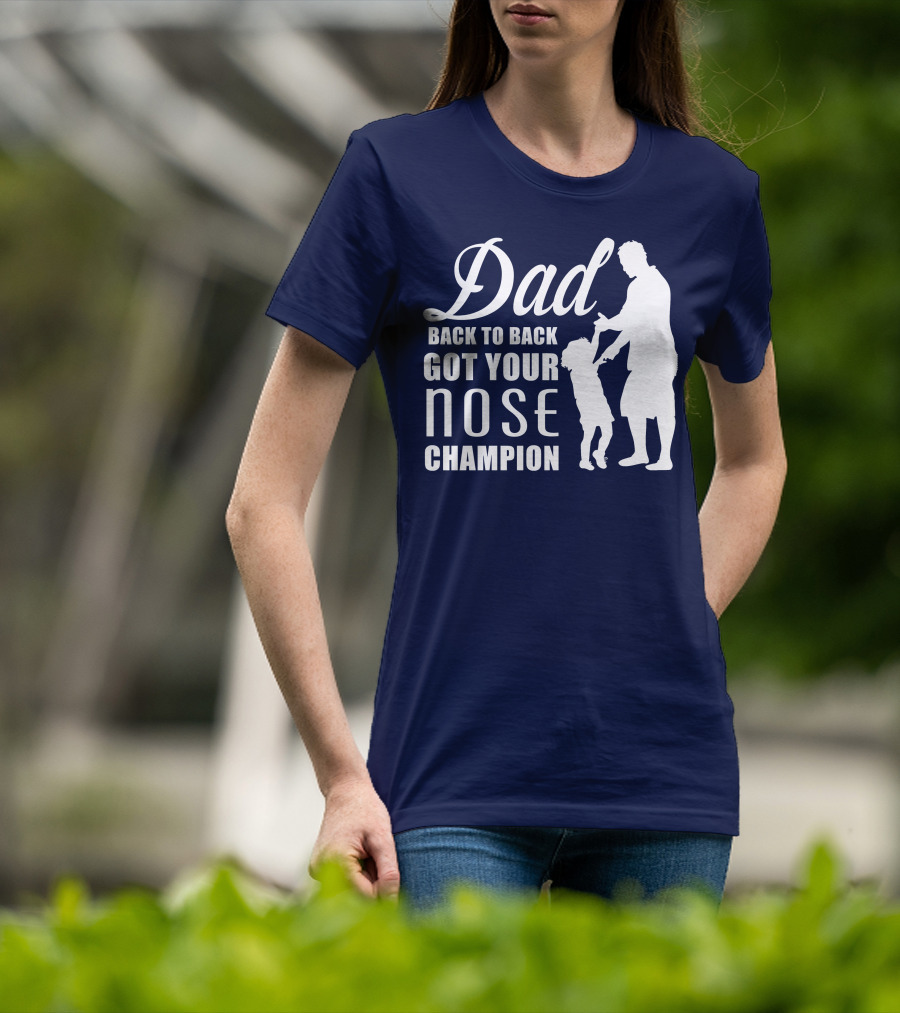 Dad Back To Back Got Your Nose Champion T-Shirt