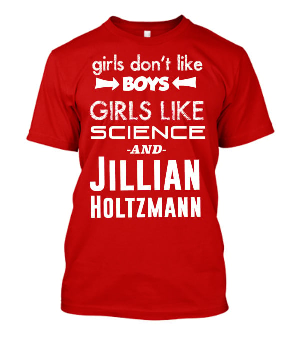 Girls Don’t Like Boys Girls Like Science And Jillian Holtzmann T-Shirt