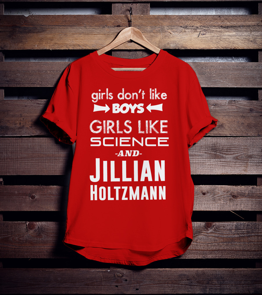 Girls Don’t Like Boys Girls Like Science And Jillian Holtzmann T-Shirt