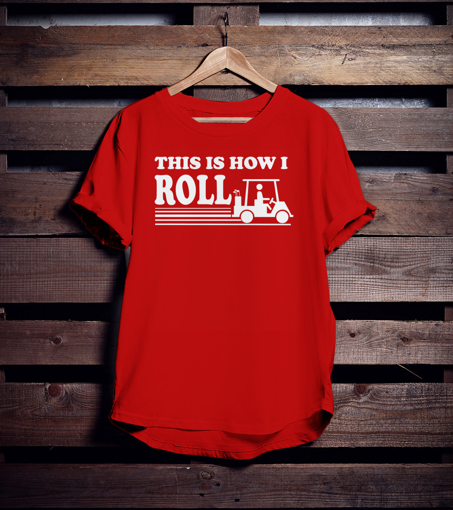 Golf Cart This Is How I Roll T-Shirt