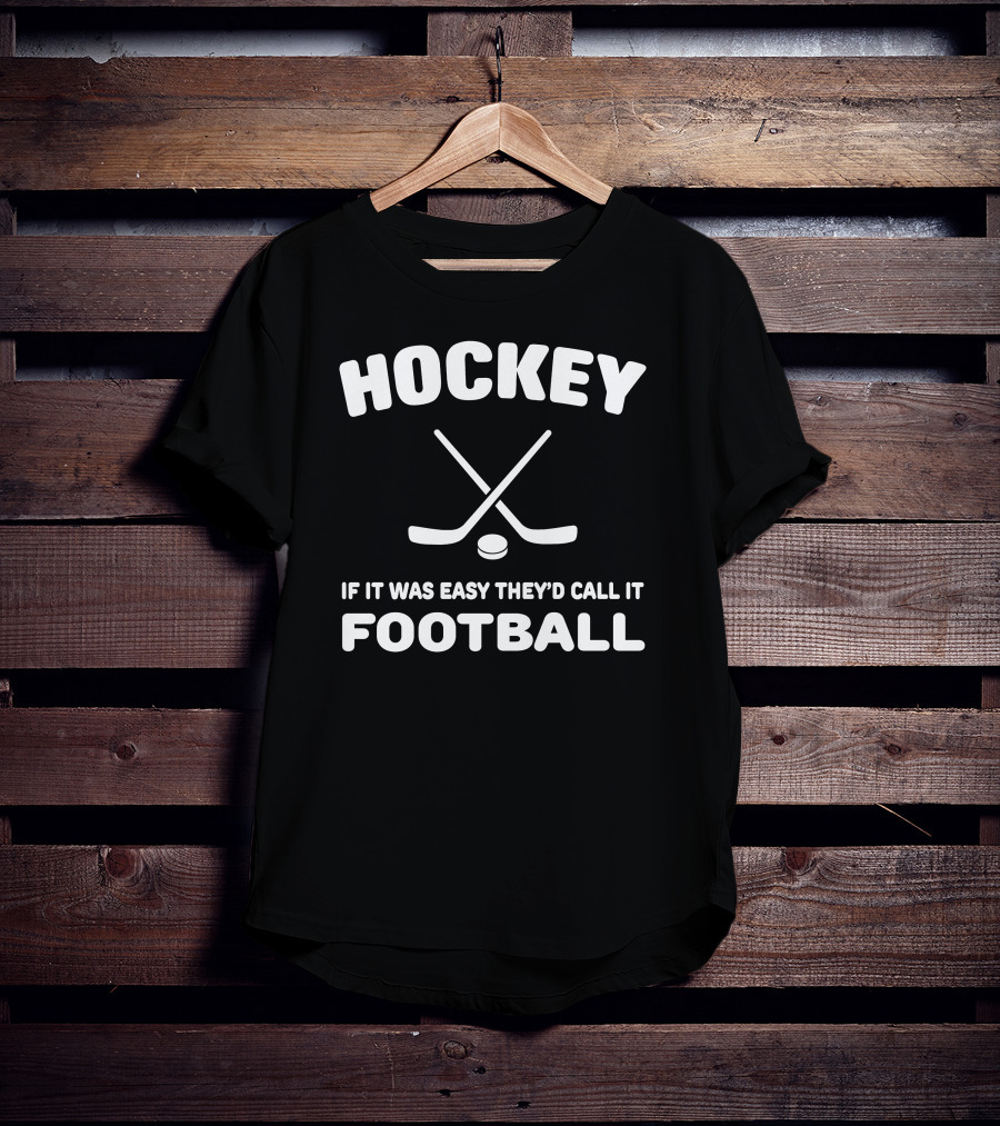 Hockey If It Was Easy They'd Call It Football Crossed Sticks And Puck T-Shirt