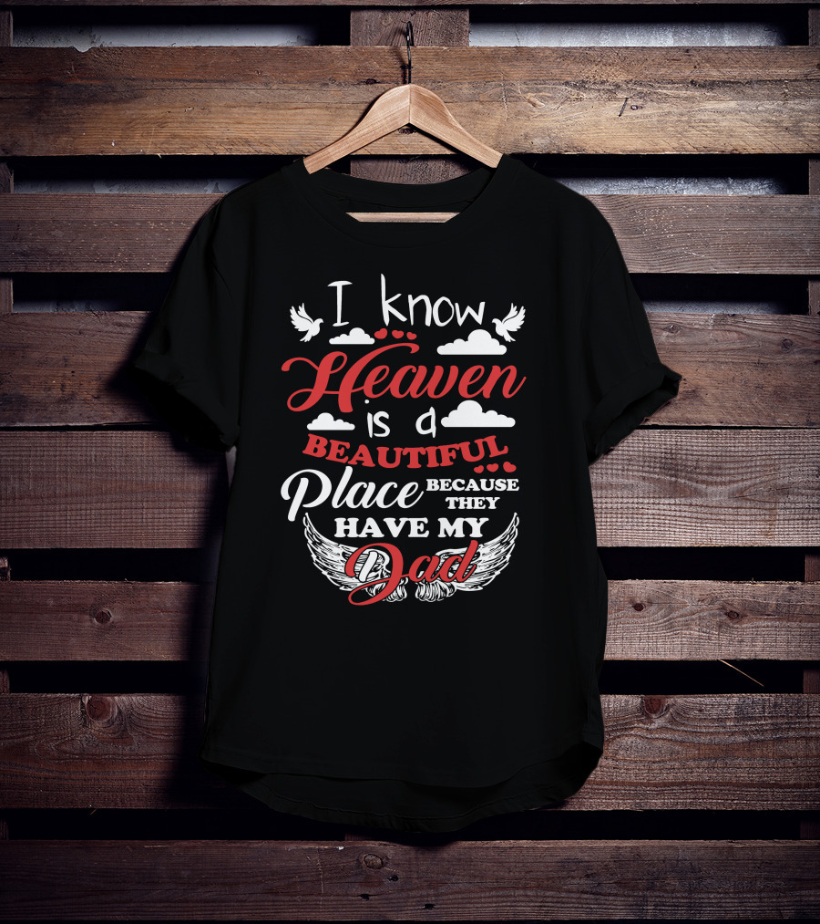 I Know Heaven Is A Beautiful Place Because They Have My Dad With Wings And Clouds T-Shirt