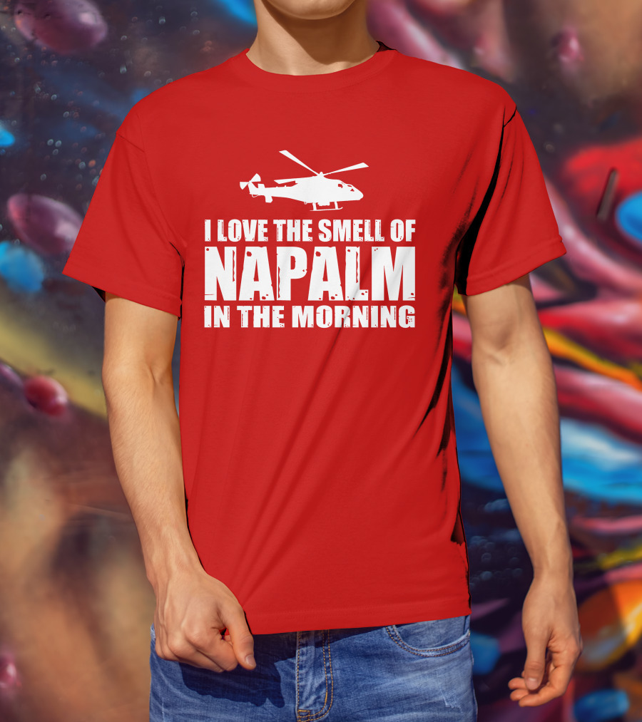 I Love The Smell Of Napalm In The Morning Helicopter T-Shirt
