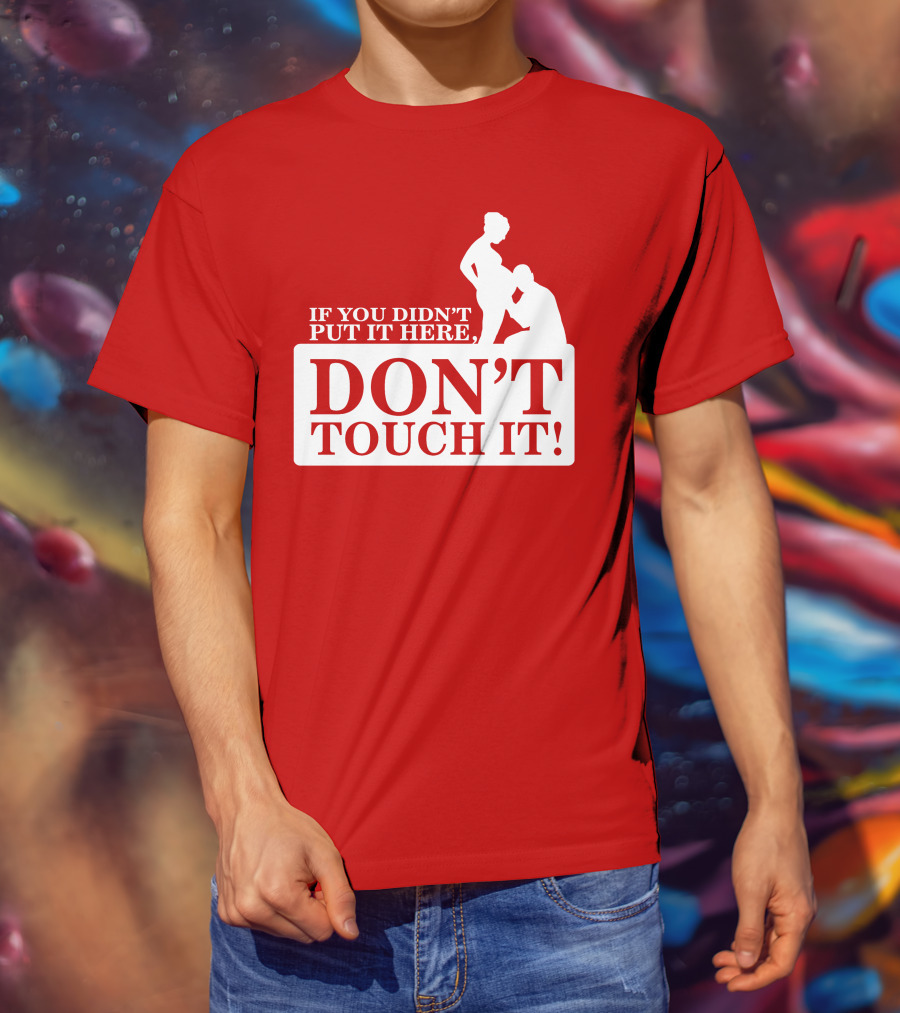 If You Didn't Put It Here Don't Touch It Pregnancy T-Shirt