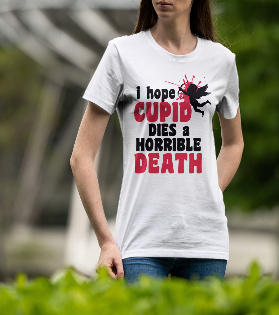 I Hope Cupid Dies A Horrible Death Silhouette And Red Splash T-Shirt