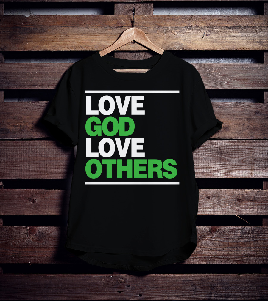 LOVE GOD LOVE OTHERS Text T-Shirt