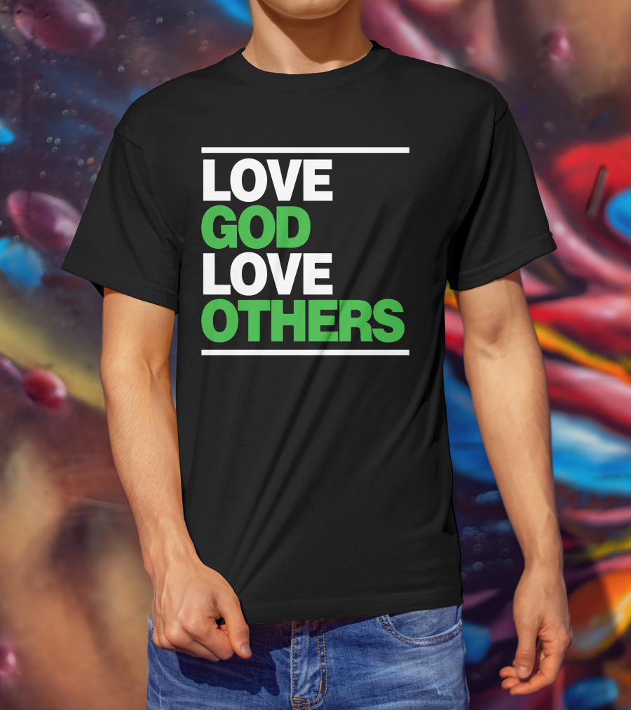 LOVE GOD LOVE OTHERS Text T-Shirt