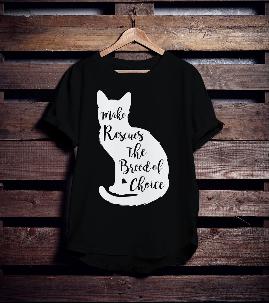Make Rescues The Breed Of Choice Cat T-Shirt