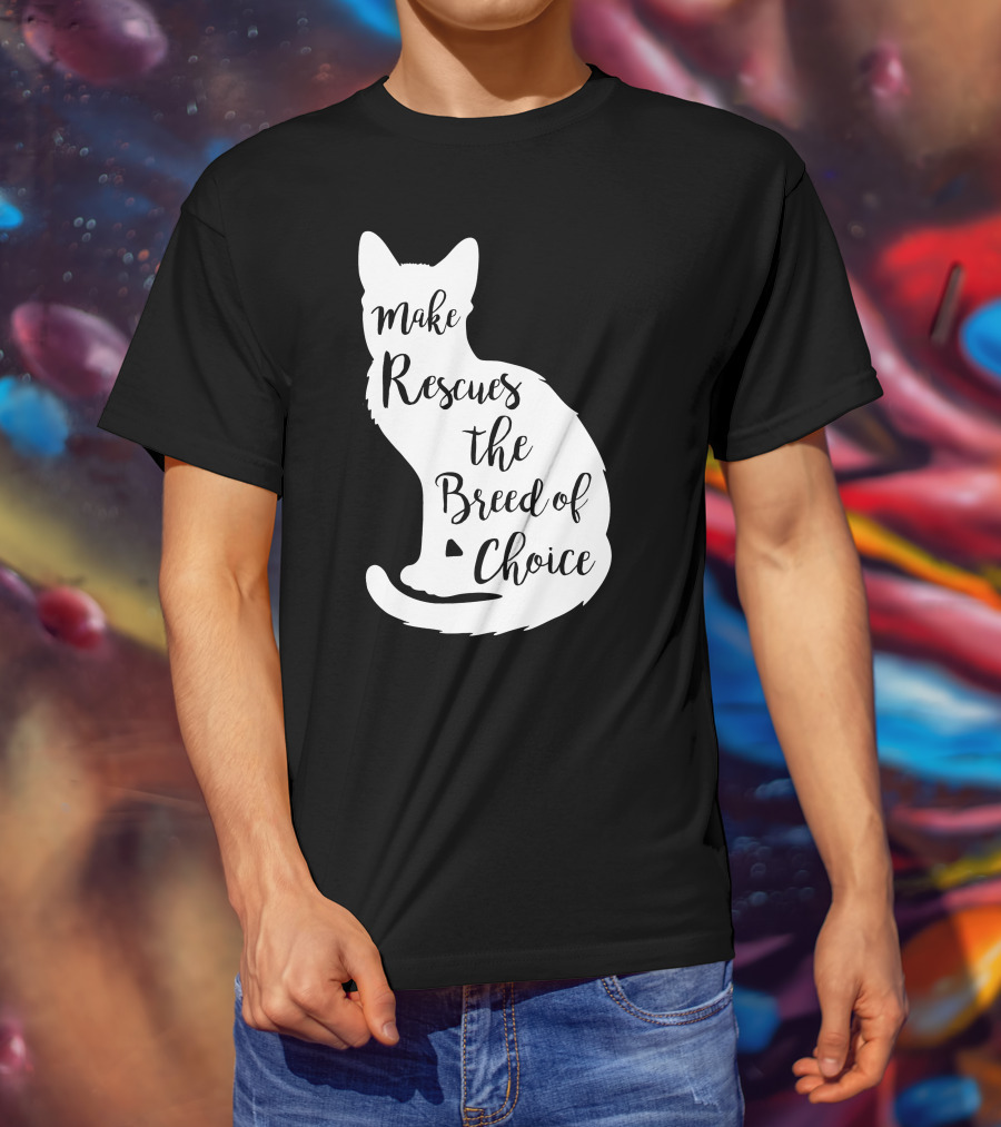 Make Rescues The Breed Of Choice Cat T-Shirt