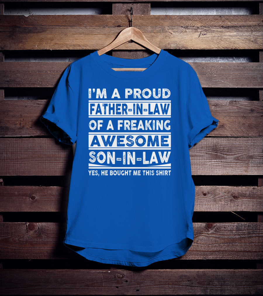 I'm A Proud Father In Law Of A Freaking Awesome Son In Law T-Shirt