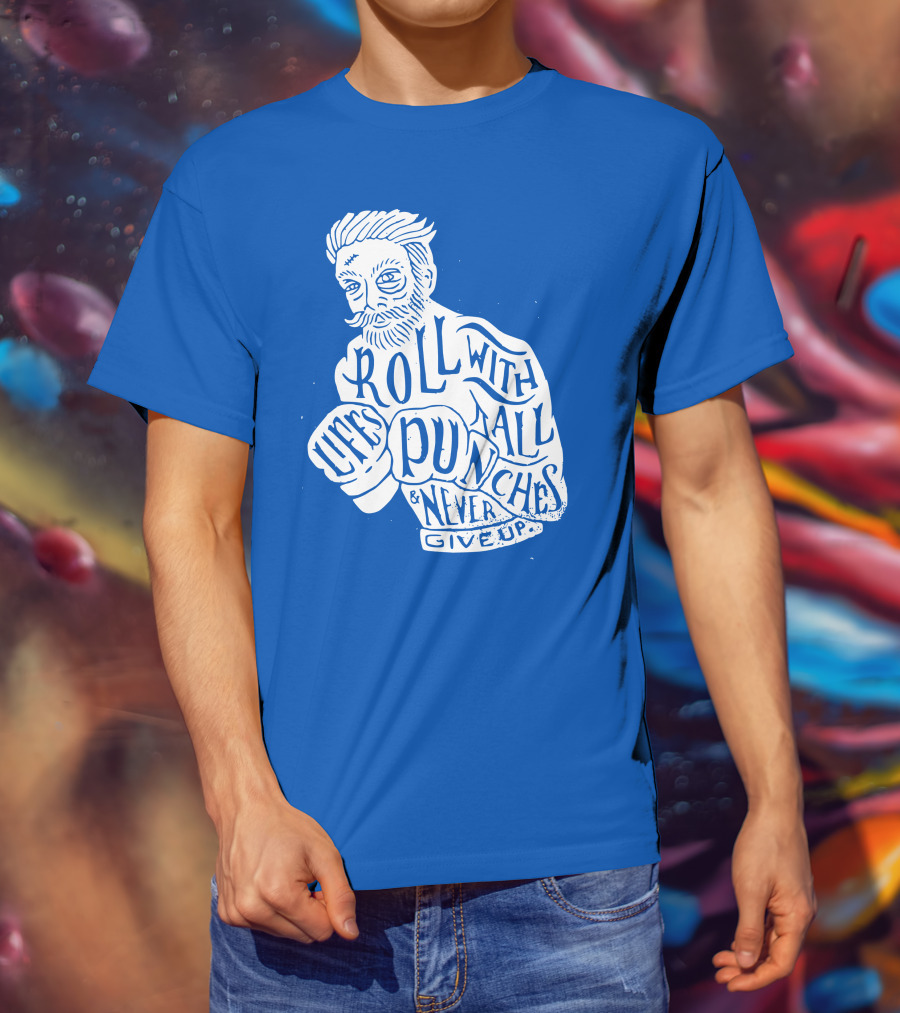 Life's Roll With All Punches And Never Give Up T-Shirt