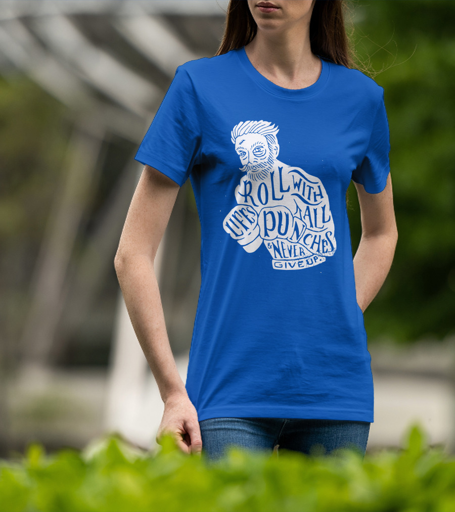 Life's Roll With All Punches And Never Give Up T-Shirt