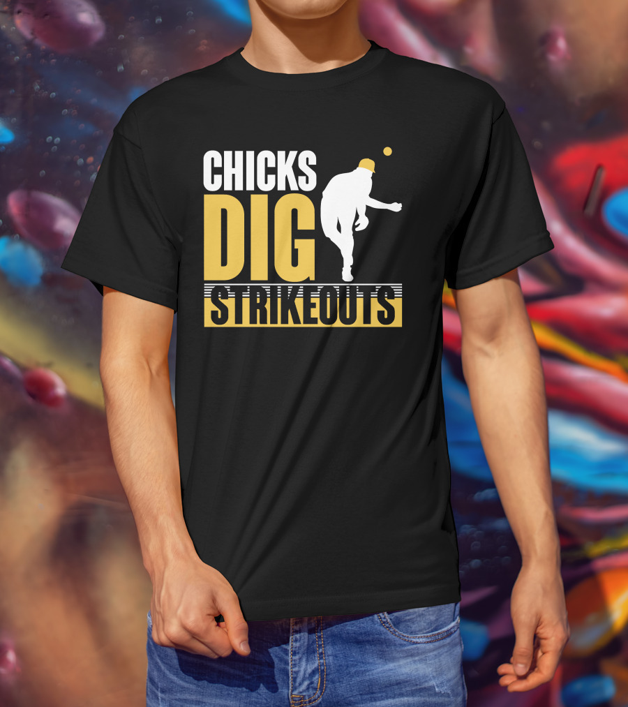 CHICKS DIG STRIKEOUTS Baseball Pitcher T-Shirt