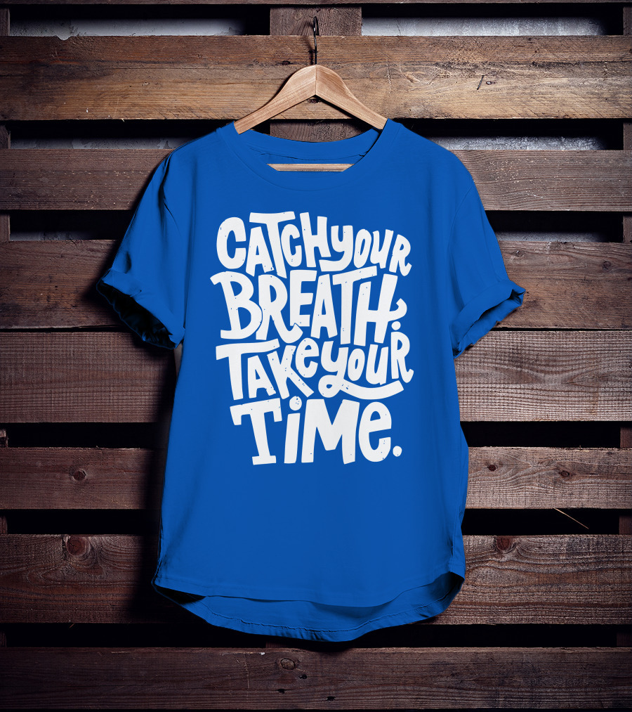 Catch Your Breath Take Your Time T-Shirt