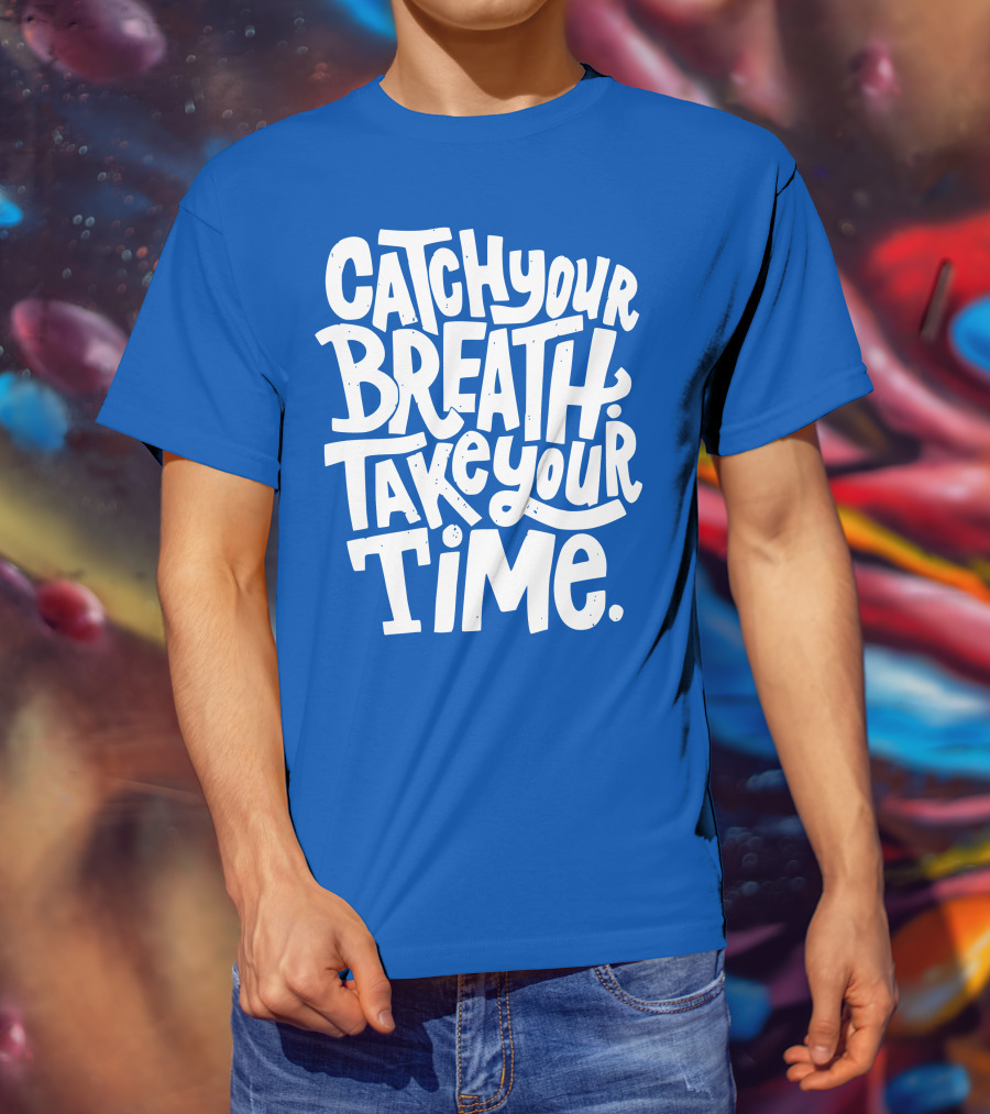 Catch Your Breath Take Your Time T-Shirt