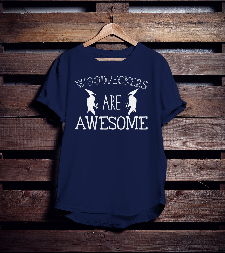 Woodpeckers Are Awesome Woodpeckers T-Shirt