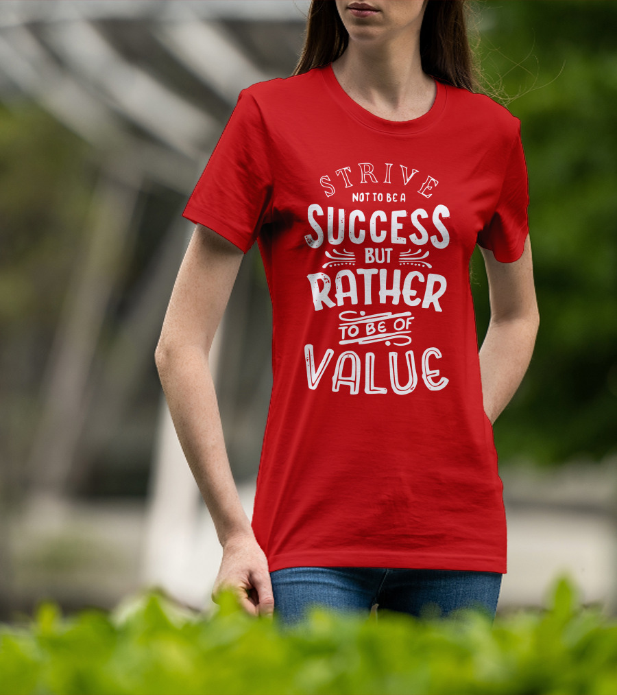 Strive Not To Be A Success But Rather To Be Of Value T-Shirt
