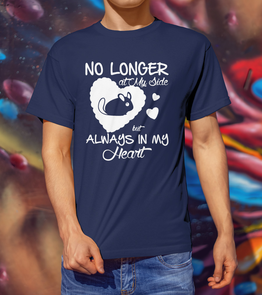 No Longer At My Side But Always In My Heart Chinchilla Love T-Shirt