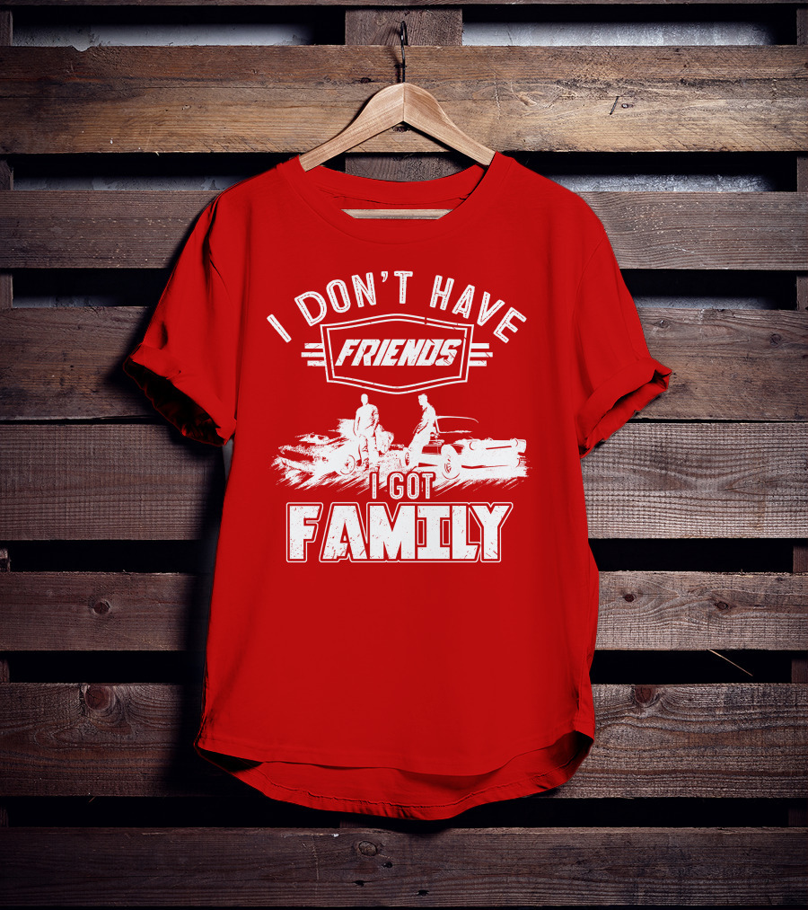 I Don't Have Friends I Got Family Fast Car Scene T-Shirt