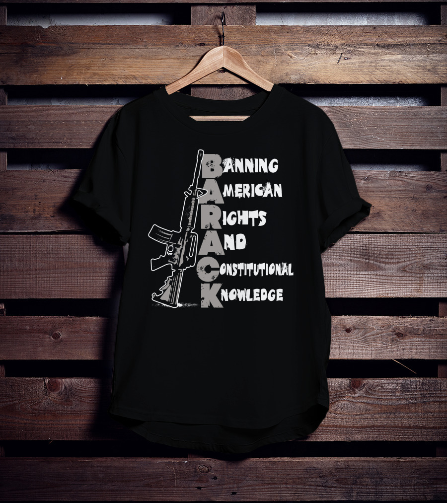 BARACK Banning American Rights And Constitutional Knowledge T-Shirt