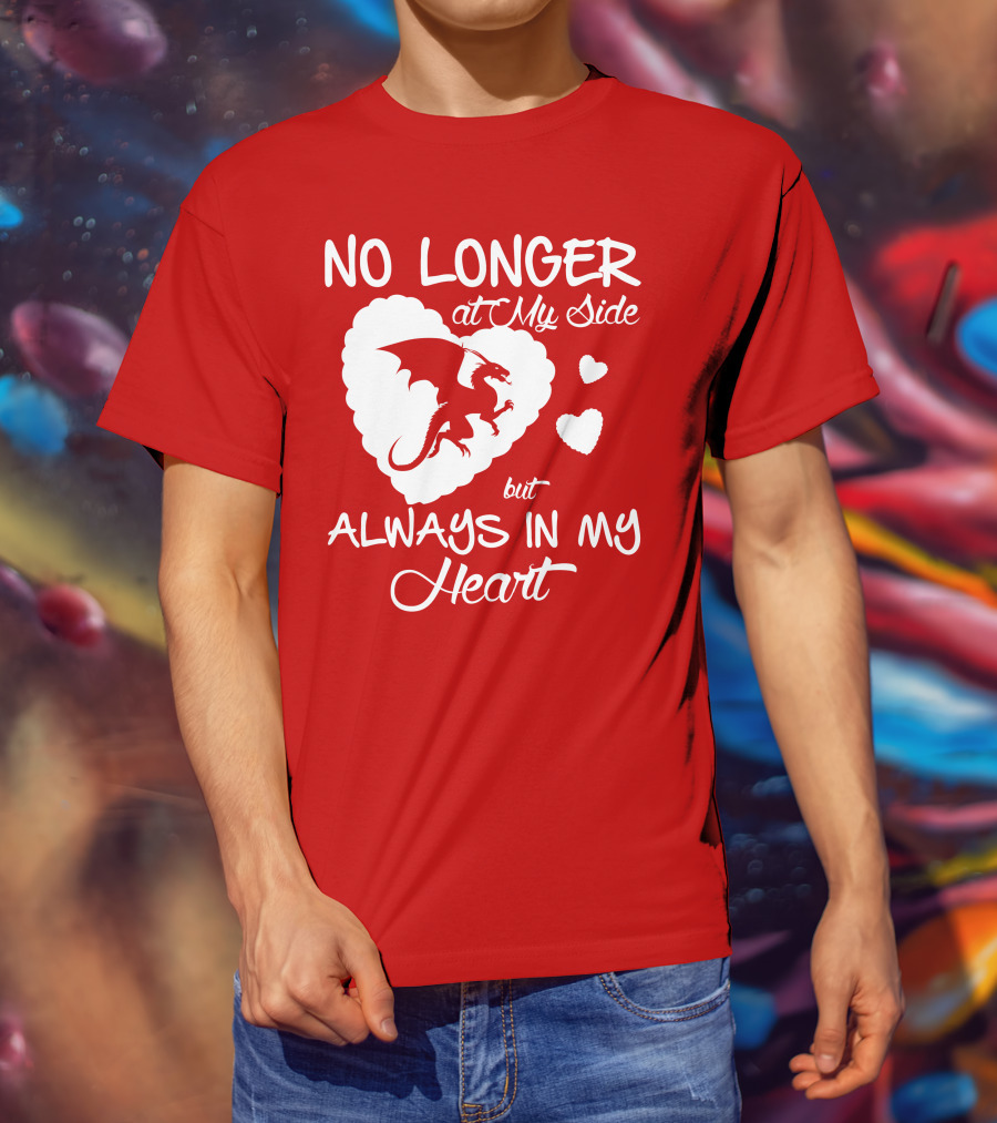 No Longer At My Side But Always In My Heart Dragon Lover T-Shirt