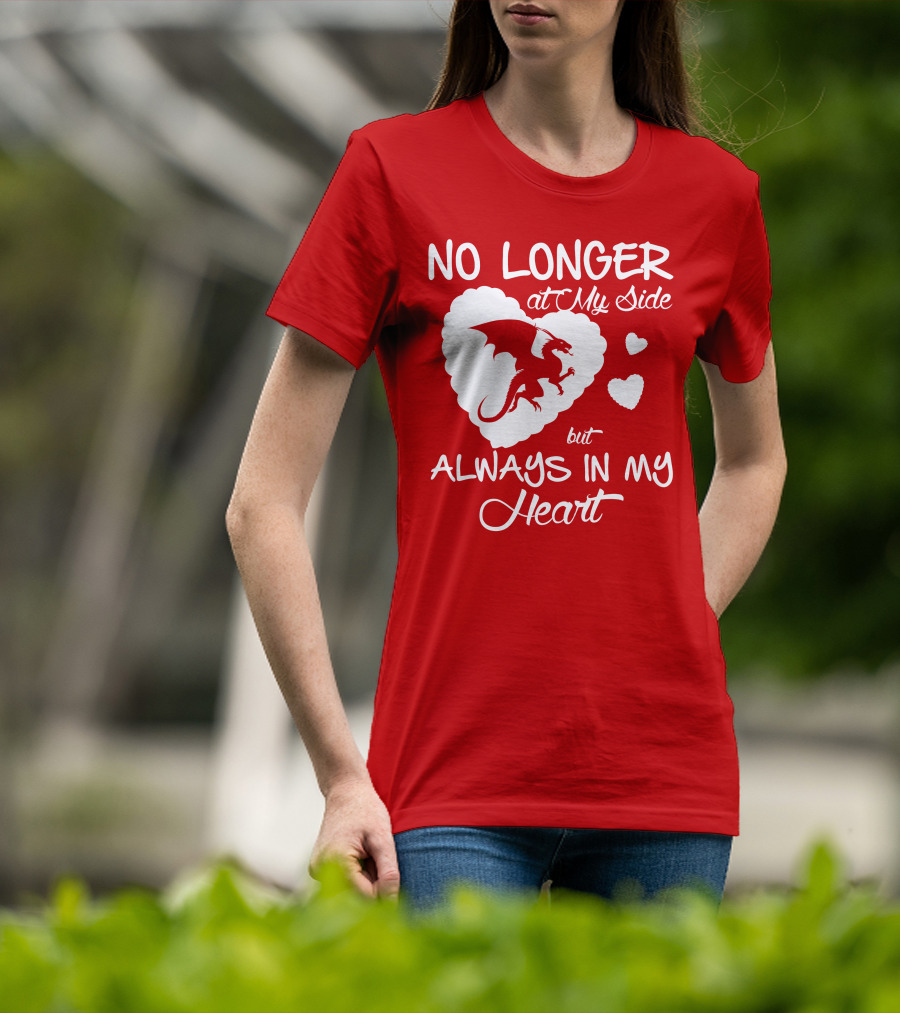 No Longer At My Side But Always In My Heart Dragon Lover T-Shirt