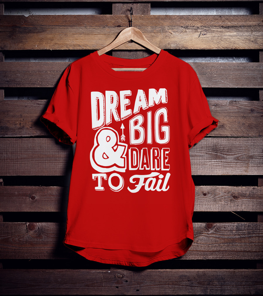 DREAM BIG And DARE TO FAIL T-Shirt