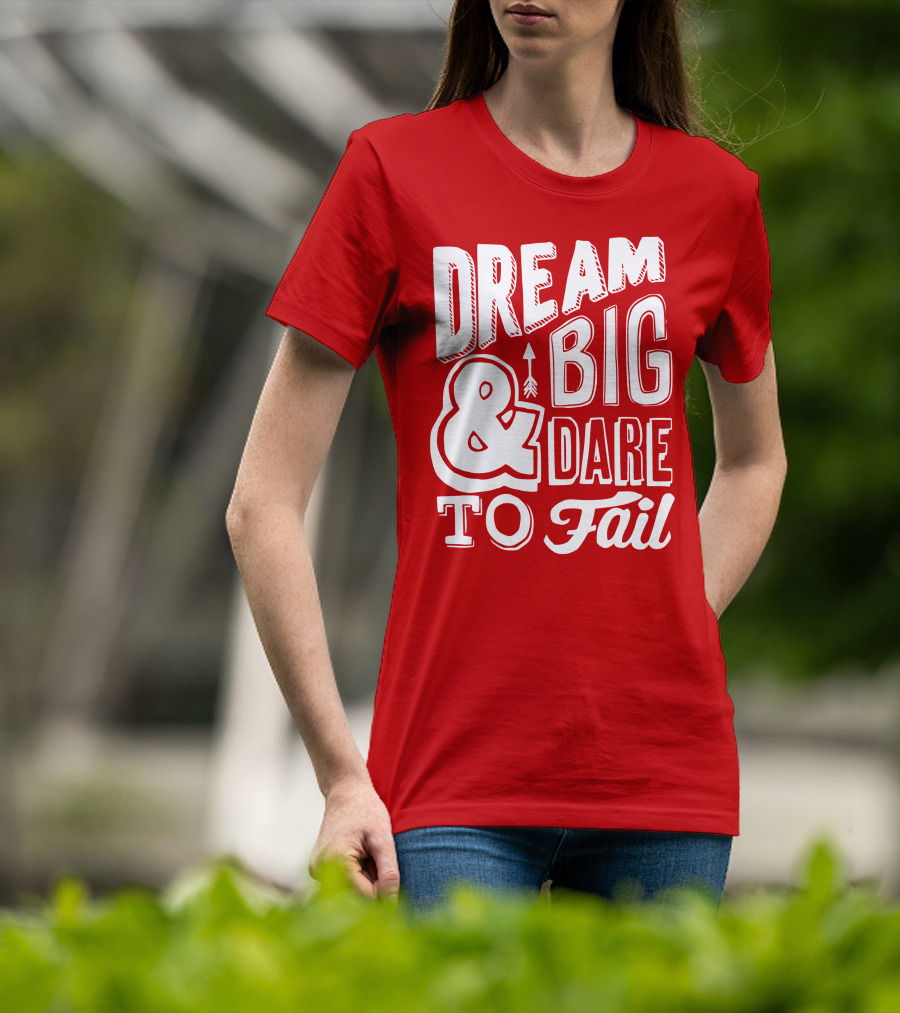 DREAM BIG And DARE TO FAIL T-Shirt
