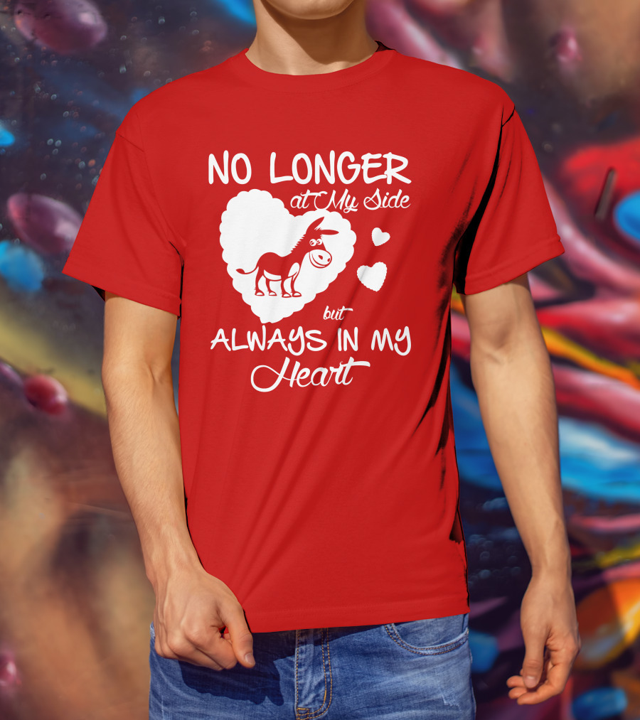 No Longer At My Side But Always In My Heart Donkey Lover T-Shirt