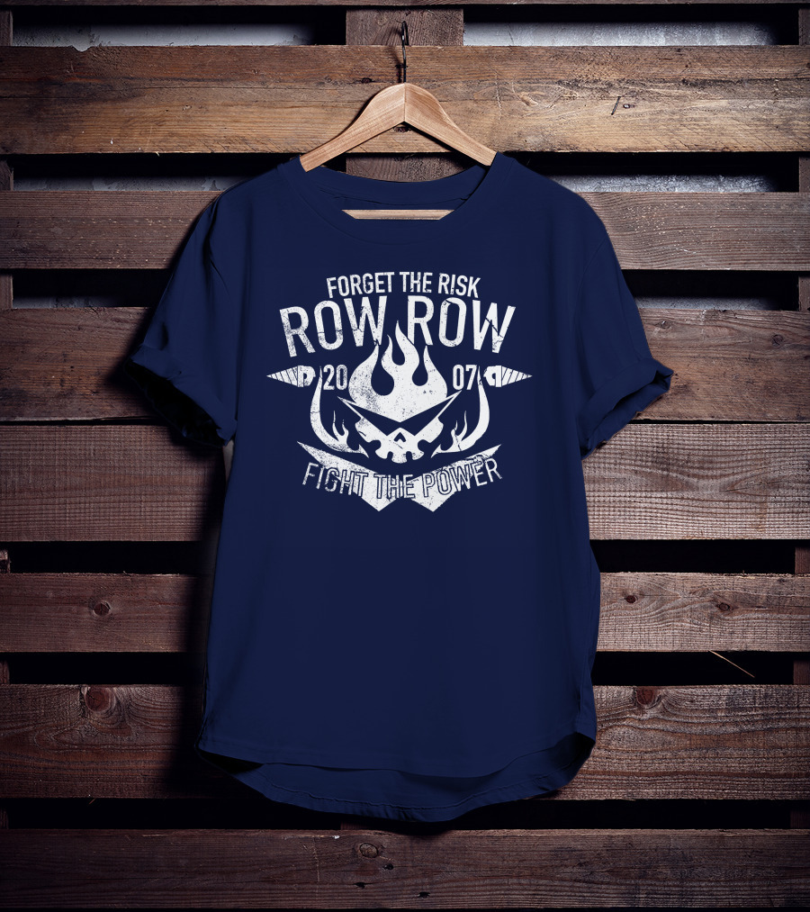 Forget The Risk Row Row 2007 Fight The Power T-Shirt