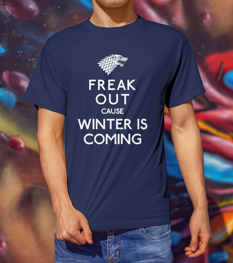 Freak Out Cause Winter Is Coming T-Shirt