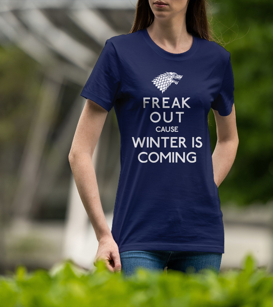 Freak Out Cause Winter Is Coming T-Shirt