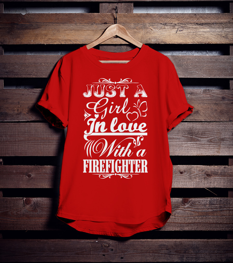 Just A Girl In Love With A Firefighter T-Shirt