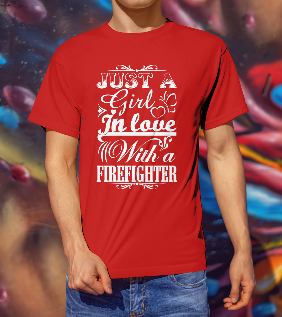 Just A Girl In Love With A Firefighter T-Shirt